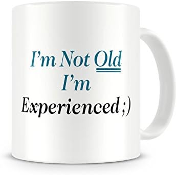 "I'm Not Old I'm Experienced" - Funny / Novelty / Humour / Rude / Cheeky / Joke / Unique Tea/Coffee Mug - Great Mug Gift For Men, Him, Women, Her, Girlfriend, Boyfriend, Mum, Dad, Uncle, Aunty, Brother, Sister, Cousin, Grandma, Grandad. For Any 21st, 30th, 40th, 50th, 60th or 70th Birthday. Great In the Home or Work / Office