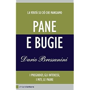 Pane e bugie: La verità su ciò che mangiamo. I pregiudizi, gli interessi, i miti, l