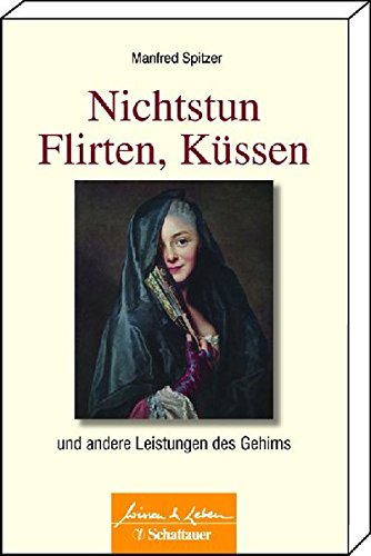 Download Nichtstun, Flirten, Küssen: und andere Leistungen des Gehirns (Wissen & Leben) Download Nichtstun, Flirten, Küssen: und andere Leistungen des Gehirns (Wissen & Leben)
