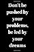 Produktbild Don't be pushed by your problems, be led by your dreams: Motivational Notebook, Journal, Diary (110 Pages, Blank, 6 x 9)