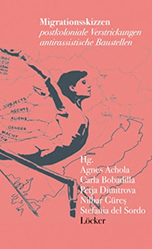 Preisvergleich Produktbild Migrationsskizzen: Postkoloniale Verstrickungen, antirassistische Bauarbeiten
