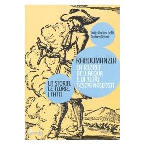Rabdomanzia. La ricerca dell'acqua e di altri tesori nascosti. La storia, le teorie,