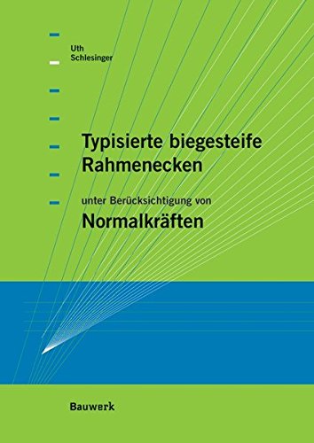 Preisvergleich Produktbild Typisierte biegesteife Rahmenecken: unter Berücksichtigung von Normalkräften (Bauwerk)