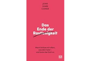 Das Ende der Rastlosigkeit: Mach Schluss mit allem, was dich hetzt - und komm bei Gott an