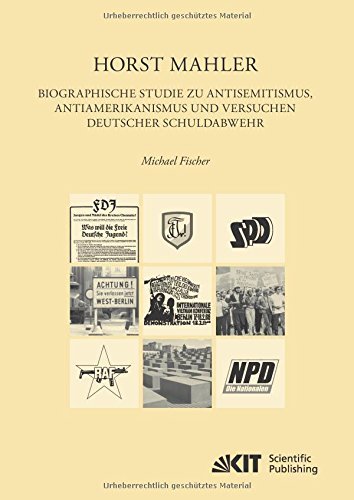 Horst Mahler. Biographische Studie zu Antisemitismus, Antiamerikanismus und Versuchen deutscher Schuldabwehr (EUKLID : Europäische Kultur und Ideengeschichte. Studien) by Michael Fischer (2015-08-05)