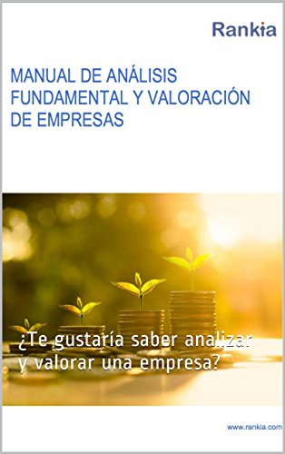 Manual de análisis fundamental y valoración de empresas: ¿Te gustaría saber analizar y valorar una empresa?