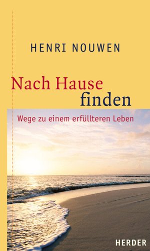 Download Nach Hause finden: Wege zu einem erfüllteren Leben