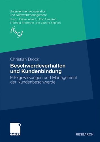 Beschwerdeverhalten und Kundenbindung: Erfolgswirkungen und Management der Kundenbeschwerde (Unternehmenskooperation und Netzwerkmanagement)