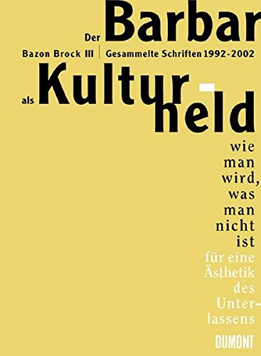 Download Der Barbar als Kulturheld: Bazon Brock III - Gesammelte Schriften 1992 - 2002. Ästhetik des Unterlassens - Kritik der Wahrheit - wie man wird, der man nicht ist Download Der Barbar als Kulturheld: Bazon Brock III - Gesammelte Schriften 1992 - 2002. Ästhetik des Unterlassens - Kritik der Wahrheit - wie man wird, der man nicht ist
