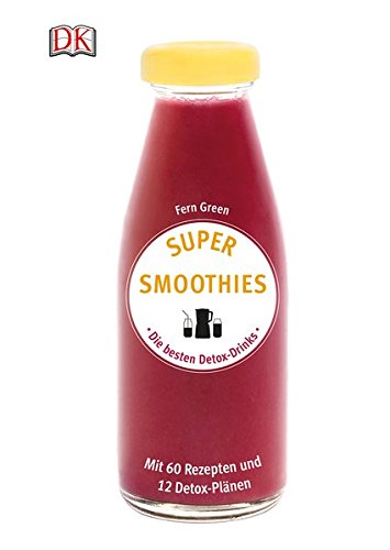 Download Super Smoothies - Die besten Detox-Drinks: Mit 60 Rezepten und 12 Detox-Plänen Download Super Smoothies - Die besten Detox-Drinks: Mit 60 Rezepten und 12 Detox-Plänen