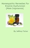 Image de Homeopathic Remedies for Erectile Dysfunction (Male Impotence) (English Edition)