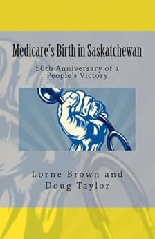 Medicare S Birth In Saskatchewan 50th Anniversary Of A