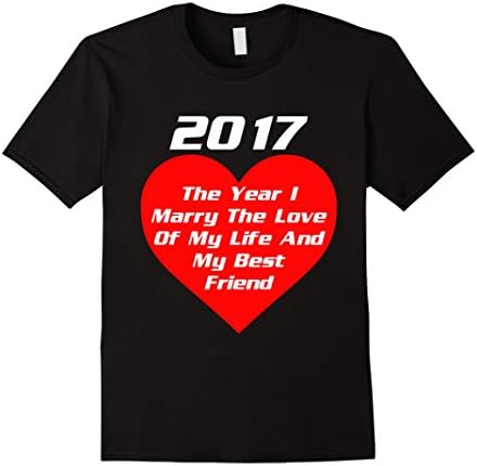Men's 2017 The Year I Marry Love Of My Life &amp; Best Friend Tshirt Medium Black