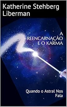 A REENCARNAÃÂÃÂO E O KARMA: Quando o Astral Nos Fala (1) (Portuguese Edition) de [Liberman, Katherine Stehberg, Marro, Jorge]
