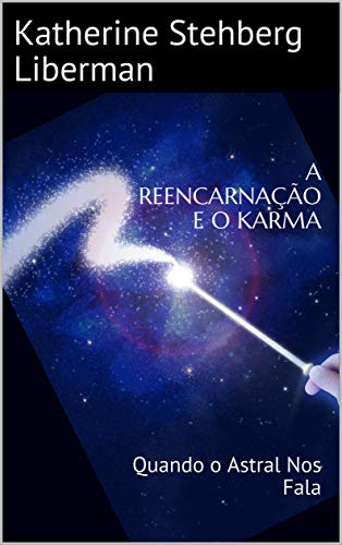 A REENCARNAÃÃO E O KARMA: Quando o Astral Nos Fala (1) (Portuguese Edition) de [Liberman, Katherine Stehberg, Marro, Jorge]