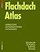 Flachdach Atlas: Werkstoffe, Konstruktionen, Nutzungen (Detail Atlas) by 