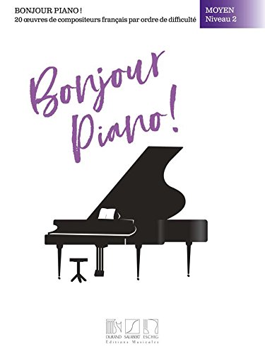 Download Bonjour, piano ! Moyen, niveau 2: 16 oeuvres de compositeurs français par ordre de difficulté Download Bonjour, piano ! Moyen, niveau 2: 16 oeuvres de compositeurs français par ordre de difficulté