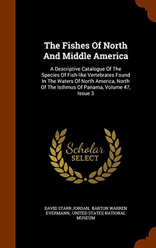 Preisvergleich Produktbild The Fishes of North and Middle America: A Descriptive Catalogue of the Species of Fish-Like Vertebrates Found in the Waters of North America, North of the Isthmus of Panama, Volume 47, Issue 3