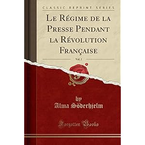 Le Régime de la Presse Pendant La Révolution Française, Vol. 2 (Classic Reprint)