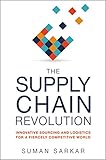 The Supply Chain Revolution: Innovative Sourcing and Logistics for a Fiercely Competitive World by