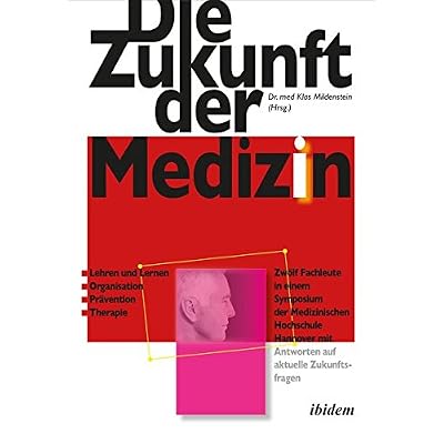 [PDF] Die Zukunft der Medizin: Zwölf Fachleute in einem Symposium der Medizinischen Hochschule Hannover mit Antworten auf aktuelle Zukunftsfragen KOSTENLOS DOWNLOAD