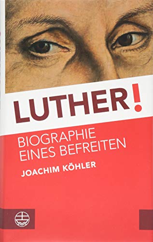 Luther!: Biographie eines Befreiten