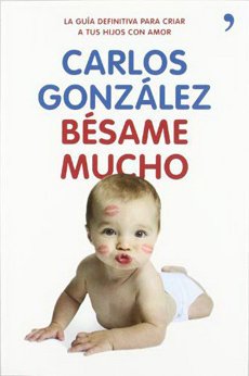 Besame Mucho: Como Criar A Tus Hijos Con Amor (Vivir Mejor)