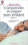 Comprendre et soigner son enfant, tome 1