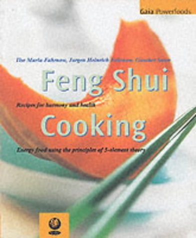 Feng Shui Cooking: Recipes for Harmony and Health (Gaia Powerfoods)
