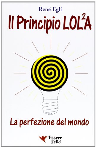 Il principio LOL/2A. La perfezione del mondo: 1 Il principio LOL/2A. La perfezione del mondo: 1
