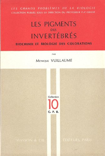 Les pigments des invertébrés - biochimie et biologie des colorations - Collection Les Grands Problèmes de la Biologie n° 10 - publiée sous la direction du professeur P.P. Grassé francais Les pigments des invertébrés - biochimie et biologie des colorations - Collection Les Grands Problèmes de la Biologie n° 10 - publiée sous la direction du professeur P.P. Grassé francais