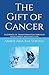 Produktbild The Gift of Cancer: A journey of transformation through faith, family and gratitude