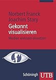 Gekonnt visualisieren: Medien wirksam einsetzen by Norbert Franck, Joachim Stary