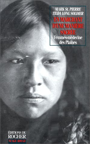 Télécharger En marchant d'une manière sacrée.: Femmes-médecine des Indiens des Plaines, Guérisseuses, vision Francais PDF