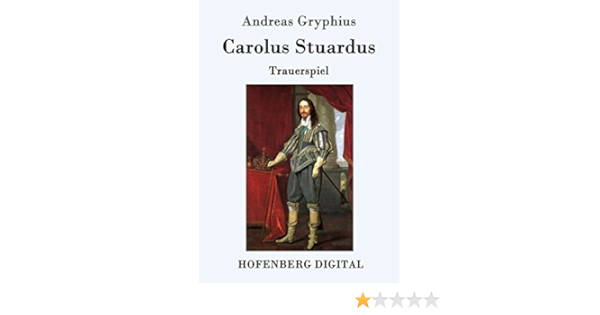 Carolus Stuardus Trauerspiel Ebook Gryphius Andreas Amazon De Kindle Shop