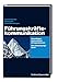 Führungskräftekommunikation: Grundlagen, Instrumente, Erfolgsfaktoren. Das Umsetzungsbuch by 