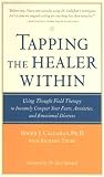 Image de Tapping the Healer Within: Using Thought-Field Therapy to Instantly Conquer Your Fears, Anxieties, and Emotional Distress