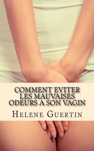 Download Comment eviter les mauvaises odeurs a son vagin: Découvrez les comportements indispensables pour un vagin frais et en bonne santé. Download Comment eviter les mauvaises odeurs a son vagin: Découvrez les comportements indispensables pour un vagin frais et en bonne santé.