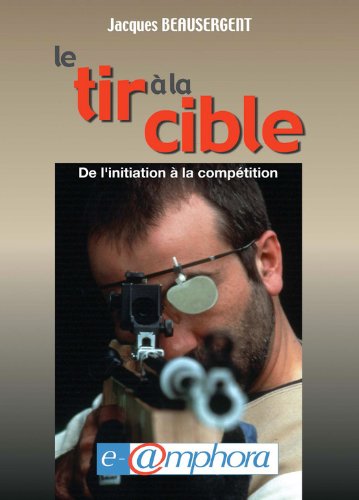 Le tir à la cible: De l'initiation à la compétition en ligne Le tir à la cible: De l'initiation à la compétition en ligne