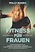 Produktbild Fitness für Frauen Die besten Workouts für Frauen straffe Beine - flacher Bauch - knackiger Po Körperfett verlieren, Gewebe straffen und Muskeln aufbauen Mit einem sexy-Körper in den Sommer!