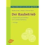 Der Baubetrieb: Landschaftsarchitektur und Landschaftsbau (Fachbibliothek Grün)