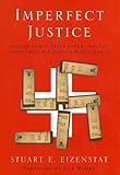 Imperfect Justice: Looted Assets, Slave Labor, And The UNfinished Busines Of World War II: Looted Assets, Slave Labor, and the Unfinished Business of World War II by 