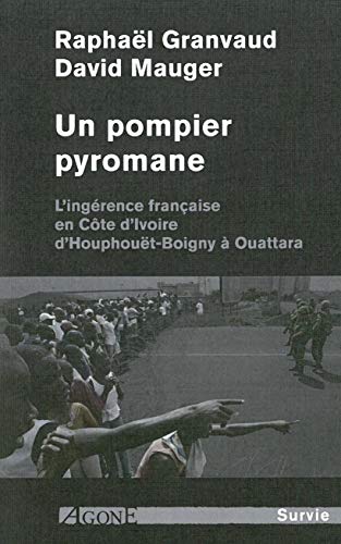 Download Un pompier pyromane : L'ingérance française en Côte d'Ivoire d'Houphouët-Boigny à Ouattara Download Un pompier pyromane : L'ingérance française en Côte d'Ivoire d'Houphouët-Boigny à Ouattara
