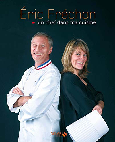 Eric Fréchon, un chef dans ma cuisine Eric Fréchon, un chef dans ma cuisine