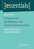 Erfolgreich mit Spenderinnen und Spendern korrespondieren: Mit gelungenen Texten gewinnen und binden (essentials) by Norbert Franck