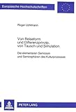 Image de Von Reiseform und Differenzprinzip, von Tausch und Simulation: Die elementaren Semiosen und Semiosph