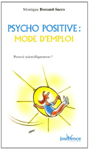 Psycho positive, mode d'emploi : Prouvé scientifiquement ! Psycho positive, mode d'emploi : Prouvé scientifiquement !