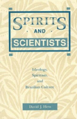 Preisvergleich Produktbild Spirits and Scientists: Ideology, Spiritualism and Brazilian Culture