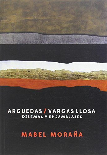 Arguedas / Vargas Llosa: Dilemas y ensamblajes.
