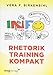 Rhetorik Training kompakt by Vera F. Birkenbihl